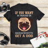 If You Want A Friend In Massachusetts Get A Dog Gift Men Women Dog Lovers - Standard T-shirt - Dreameris