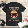 If You Want A Friend In Mississippi Get A Dog Gift Men Women Dog Lovers - Standard T-shirt - Dreameris