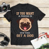 If You Want A Friend In New York Get A Dog Gift Men Women Dog Lovers - Standard T-shirt - Dreameris