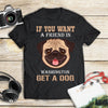 If You Want A Friend In Washington Get A Dog Gift Men Women Dog Lovers - Standard T-shirt - Dreameris