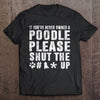 If You've Never Owned A Poodle Please Shut The Fck Up Gift Dog Lovers T-Shirt - Dreameris
