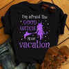 Im Afraid The Good Witch Is On Vacation Funny Glitte Cotton T Shirt - Dreameris
