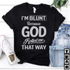 Im Blunt Because God Rolled Me That Way Cotton T-Shirt - Dreameris