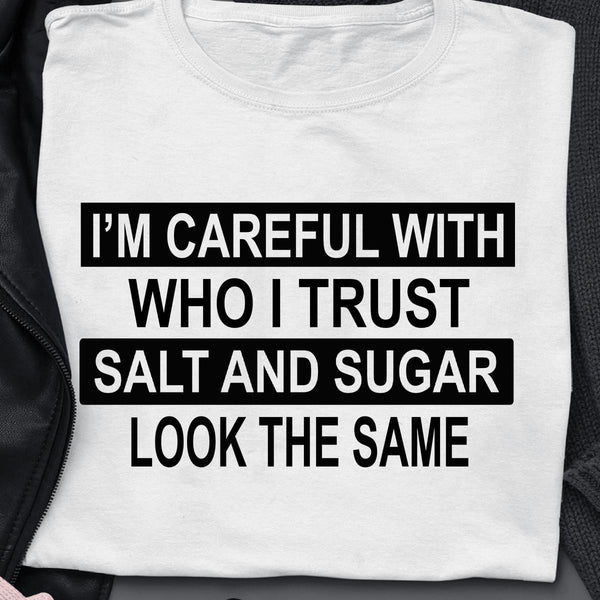 Im Careful With Who I Trust Salt And Sugar Look The Same Standard Men T-shirt - Dreameris