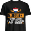 Im Dutch Im Not Arguing Im Just Explaining Why Im Right Flag Netherlands Cotton T Shirt - Dreameris