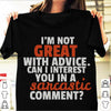 Im Not Great With Advice Can I Interest You In A Sarcastic Moment Funny Cotton T Shirt - Dreameris