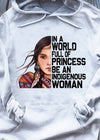 In A World Full Of Princess Be An Indigenous Woman Native American Standard Hoodie - Dreameris