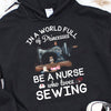In A World Full Of Princesses Be A Nurse Who Loves Sewing Gift Standard Hoodie - Dreameris