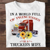 In A World Full Of Princesses Be A Trucker's Wife Gift Standard/Premium T-Shirt - Dreameris