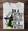 In A World Full Of Princesses Be A Witch Halloween Gift Standard/Premium T-Shirt - Dreameris