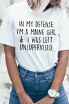 In My Defense I'm A Maine Girl & I Was Left Unsupervised Standard T-Shirt - Dreameris