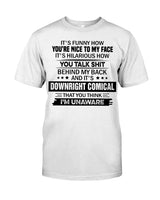 It's Funny How You're Nice To My Face It's Hilarious How You Talk Shit Behind My Back Standard Men T-Shirt - Dreameris