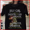 July Girl I Am A Daughter Of God Stronger Than You Believe Braver Than You Know Smarter Than You Think Cotton T-Shirt - Dreameris