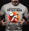 Never Underestimate An Old Man Who Loves Baseball Pitcher August Birthday Gift Standard/Premium T-Shirt Hoodie - Dreameris