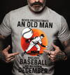 Never Underestimate An Old Man Who Loves Baseball Pitcher December Birthday Gift Standard/Premium T-Shirt Hoodie - Dreameris