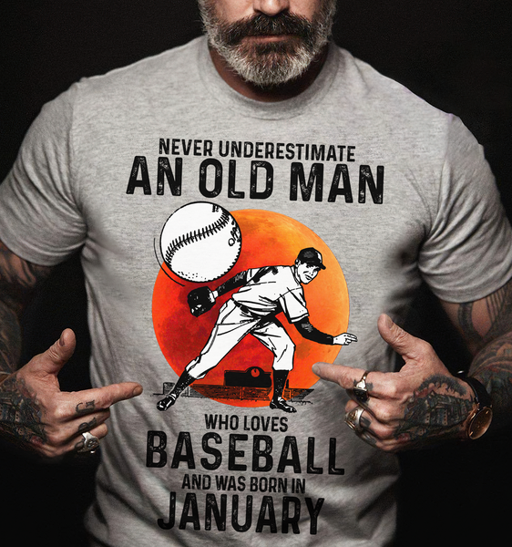 Never Underestimate An Old Man Who Loves Baseball Pitcher January Birthday Gift Standard/Premium T-Shirt Hoodie - Dreameris