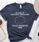 In Case Of Emotional Breakdown Place Hedgehog Here Standard/Premium T-Shirt - Dreameris