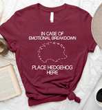 In Case Of Emotional Breakdown Place Hedgehog Here Standard/Premium T-Shirt - Dreameris