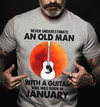 Never Underestimate An Old Man With A Guitar January Birthday Gift Standard/Premium T-Shirt Hoodie - Dreameris