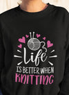 Life Is Better When Knitting Gift For Friends Standard Crew Neck Sweatshirt - Dreameris