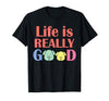 Life Is Really Good Gift Men Women Dog Lovers T shirt - Dreameris