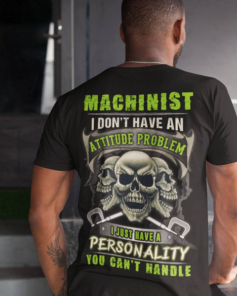 Machinist I Don't Have An Attitude Problem I Just Have A Personality You Can't Handle Standard Men T-Shirt - Dreameris