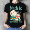 Math Is Snow Much Fun Gift Standard/Premium T-Shirt - Dreameris