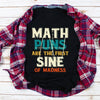 Math Puns Are The First Sine Of Madness Gift Standard/Premium T-Shirt - Dreameris