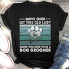 Move Over Let This Old Lady Show You How To Be A Dog Groomer Gift Dog Lovers Classic Premium T-Shirt - Dreameris