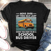 Move Over Let This Old Lady Show You How To Be A School Bus Driver Standard T-Shirt - Dreameris