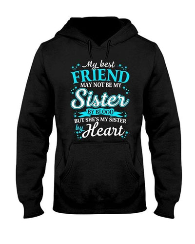 My Best Friend May Not Be My Sister By Blood But My Sister By Heart Hoodie - Dreameris