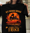 My Broom Broke So Now I Ride A Trike Witch Happy Halloween Gift Standard/Premium T-Shirt - Dreameris