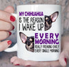 My Chihuahua Is The Reason I Wake Up Every Morning Really Freaking Erly Every Single Morning Mug Mug - Dreameris