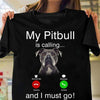 My Pitbull Is Calling And I Must Go Gift Dog Lovers T-shirt - Dreameris