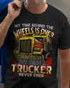 My Time Behind The Wheel Is Over But Being A Trucker Never Ends Truck Driver Retirement Gift - Dreameris