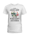 Never Underestimate An Old Lady Who Loves Knitting December Birthday Gift Standard/Premium T-Shirt Hoodie - Dreameris