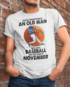Never Underestimate An Old Man Who Loves Baseball November Birthday Gift Standard/Premium T-Shirt Hoodie - Dreameris