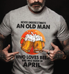 Never Underestimate An Old Man Who Loves Beer April Birthday Standard/Premium T-Shirt Hoodie - Dreameris