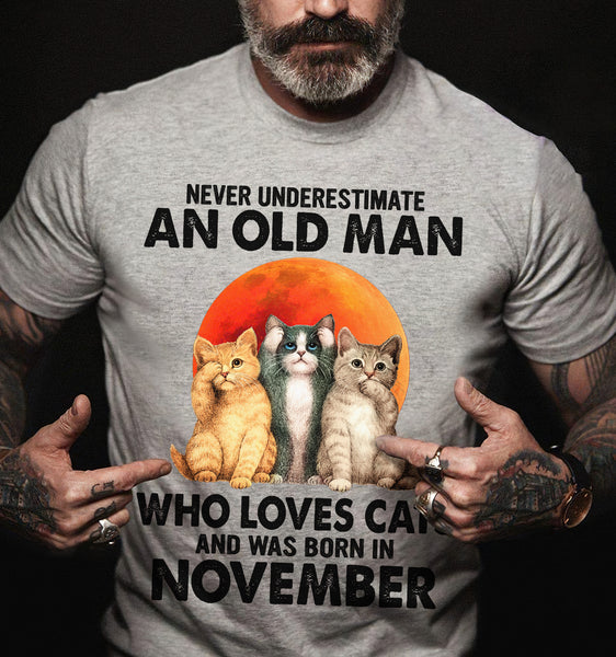 Never Underestimate An Old Man Who Loves Cats November Birthday Gift Standard/Premium T-Shirt Hoodie - Dreameris