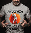 Never Underestimate An Old Man Who Loves Golf March Birthday Gift Standard/Premium T-Shirt Hoodie - Dreameris