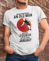 Never Underestimate An Old Man Who Loves Squash January Birthday Gift Standard/Premium T-Shirt Hoodie - Dreameris