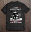 Never Underestimate An Old Man With A German Shepherd Gift Man Dog Lovers T shirt - Dreameris