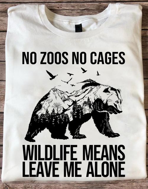 No Zoo No Cages Wildlife Means Leave Me Alone Bear Gift