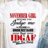 November Girl Before You Judge Me Please Underestand That Idgaf What You Think - Dreameris