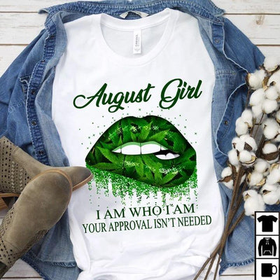 Official August Girl I Am Who I Am Your Approval Isnt Needed Weed Lips Cotton T Shirt - Dreameris