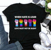 Official Lgbt When Hate Is Loud Love Must Not Be Silent Sign Language T Shirt - Dreameris