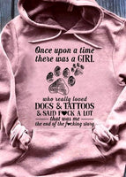 Once Upon A Time There Was A Girl Who Really Loved Dogs & Tattoos & Said Fck A Lot That Was Me The End Of The Fcking Story Hoodie - Dreameris