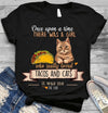 Once Upon A Time There Was A Girl Who Really Loved Tacos And Cats It Was Me - Dreameris