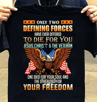 Only Two Defining Forces Have Ever Offered To Die For You Jesus Chris And The Veteran Gift Standard/Premium T-Shirt - Dreameris