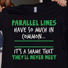 Parallel Lines Have So Much In Common It Is A Shame That They Will Never Meet Gift Standard/Premium T-Shirt - Dreameris